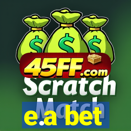 e.a bet